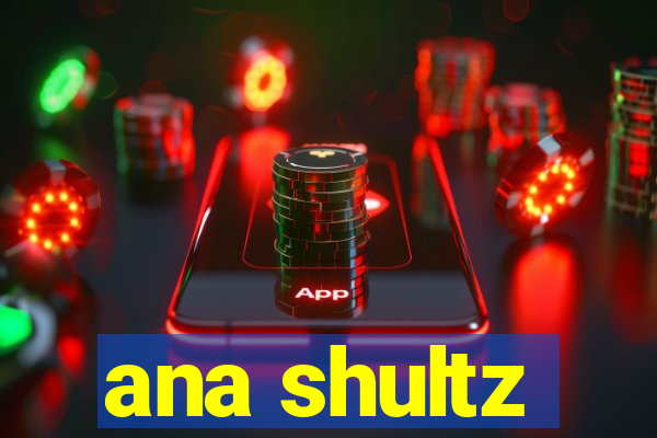 ana shultz